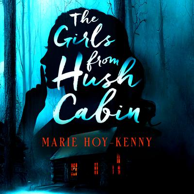The Girls from Hush Cabin by Marie Hoy-Kenny audiobook