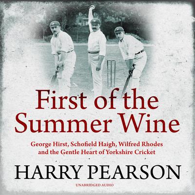 First of the Summer Wine by Harry Pearson audiobook
