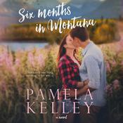 Six Months in Montana by  Pamela M. Kelley audiobook
