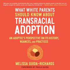 What White Parents Should Know about Transracial Adoption by Melissa Guida-Richards audiobook
