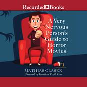 A Very Nervous Person's Guide to Horror Movies by  Mathias Clasen audiobook