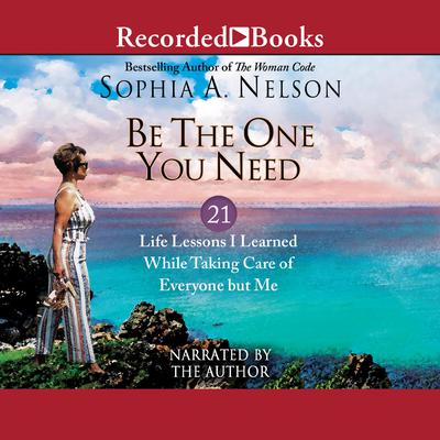 Be the One You Need by Sophia A. Nelson audiobook