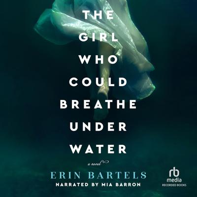 The Girl Who Could Breathe Under Water by Erin Bartels audiobook