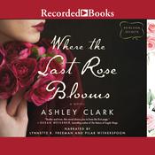 Where the Last Rose Blooms by  Ashley Clark audiobook