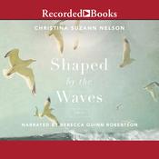 Shaped by the Waves by  Christina Suzann  Nelson audiobook