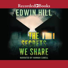 The Secrets We Share by Edwin Hill audiobook