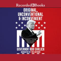 Original, Unconventional & Inconvenient by Bob Ehrlich audiobook