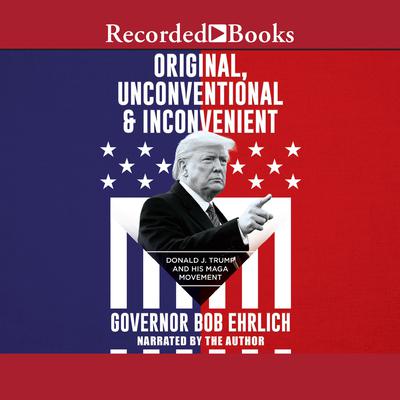 Original, Unconventional & Inconvenient by Bob Ehrlich audiobook
