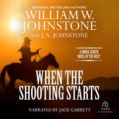 When the Shooting Starts by William W. Johnstone audiobook