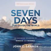 Seven Days that Divide the World, 10th Anniversary Edition by  John C. Lennox audiobook