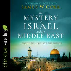 The Mystery of Israel and the Middle East by James W. Goll audiobook