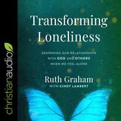 Transforming Loneliness by  Ruth Graham audiobook
