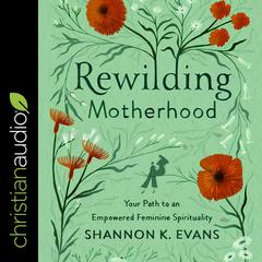 Rewilding Motherhood by Shannon Evans audiobook