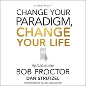 Change Your Paradigm, Change Your Life by  Bob Proctor audiobook