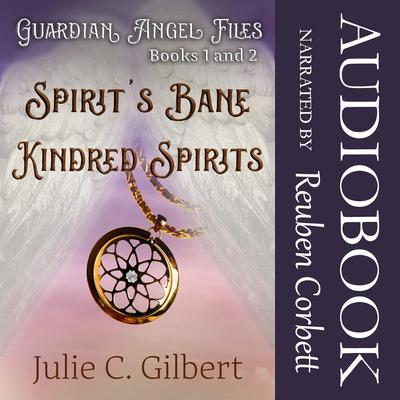 Guardian Angel Files Books 1 and 2 Spirit's Bane and Kindred Spirits by Julie C. Gilbert audiobook