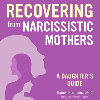 Recovering from Narcissistic Mothers by Brenda Stephens, LPCC audiobook