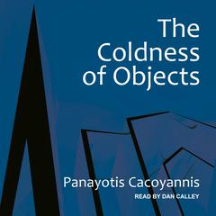 The Coldness of Objects by Panayotis Cacoyannis audiobook