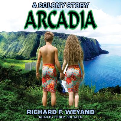 Arcadia by Richard F. Weyand audiobook