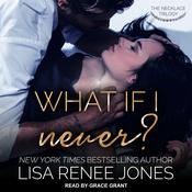 What if I Never? by  Lisa Renee Jones audiobook