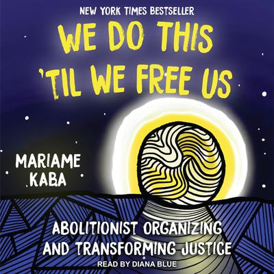 We Do This ‘Til We Free Us by Mariame Kaba audiobook