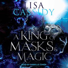 A King of Masks and Magic by Lisa Cassidy audiobook