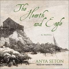 The Hearth and Eagle by Anya Seton audiobook