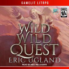 Wild Wild Quest by Eric Ugland audiobook