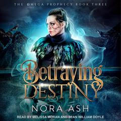 Betraying Destiny by Nora Ash audiobook