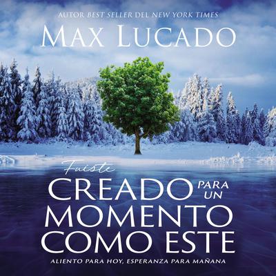 Fuiste creado para un momento como este by Max Lucado audiobook