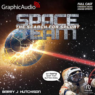 Space Team 3: The Search for Splurt [Dramatized Adaptation] by Barry J. Hutchison audiobook