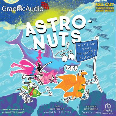 AstroNuts Mission Two: The Water Planet [Dramatized Adaptation] by Jon Scieszka audiobook
