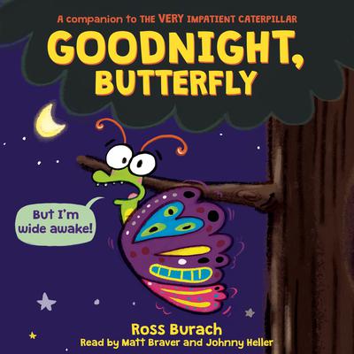 Goodnight, Butterfly (A Very Impatient Caterpillar Book) by Ross Burach audiobook