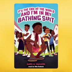 It's The End of the World and I'm In My Bathing Suit by Justin A. Reynolds audiobook