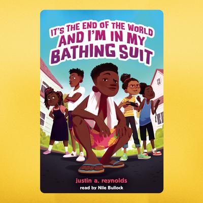 It's the End of the World and I'm in My Bathing Suit by Justin A. Reynolds audiobook