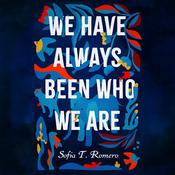 We Have Always Been Who We Are by  Sofia T. Romero audiobook