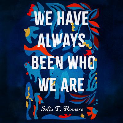 We Have Always Been Who We Are by Sofia T. Romero audiobook