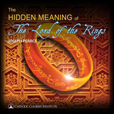 The Hidden Meaning of The Lord of the Rings by Joseph Pearce audiobook