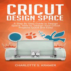 Cricut Design Space by Charlotte S. Kramer audiobook