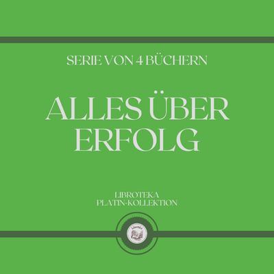 ALLES ÜBER ERFOLG (SERIE VON 4 BÜCHERN) by LIBROTEKA  audiobook