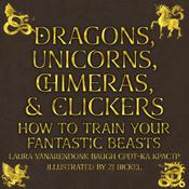 Dragons, Unicorns, Chimeras, and Clickers by  Laura VanArendonk Baugh audiobook