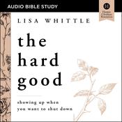 The Hard Good: Audio Bible Studies by  Lisa Whittle audiobook