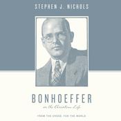 Bonhoeffer on the Christian Life by  Stephen J. Nichols audiobook
