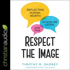 Respect the Image by Timothy M. Shorey audiobook