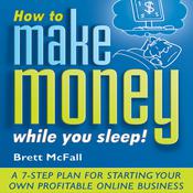 How to Make Money While you Sleep! by  Brett McFall audiobook
