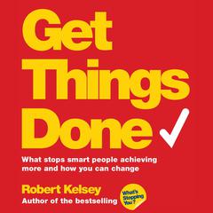 Get Things Done by Robert Kelsey audiobook