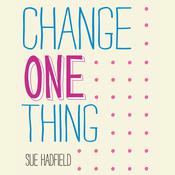 Change One Thing! by  Sue Hadfield audiobook