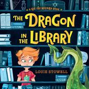 The Dragon in the Library by  Louie Stowell audiobook