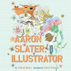 Aaron Slater, Illustrator by Andrea Beaty audiobook