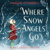 Where Snow Angels Go by  Maggie O’Farrell audiobook