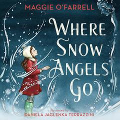 Where Snow Angels Go by Maggie O’Farrell audiobook